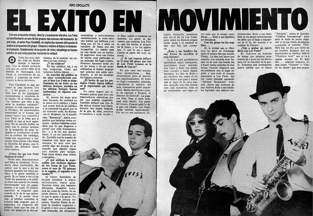 Pipo Cipolatti: El éxito en movimiento - Con una propuesta simple, directa y sumamente efectiva, los Twist se transformaron en uno de los grupos más exitosos del momento. Su antilíder, el señor Pipo Cipollatti, no explica las razones del suceso ni analiza la propuesta del grupo. Tampoco vaticina el futuro ni rememora el pasado. Simplemente da su punto de vista y despliega su humor satírico en una nota para leer haciendo la vertical. 4aab99e7 6b43 4e58 9f0c 563d09e9f118